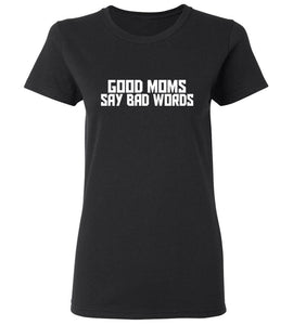 Women's Good Moms Say Bad Words T-Shirt