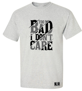 Too Bad I Don't Care T-Shirt