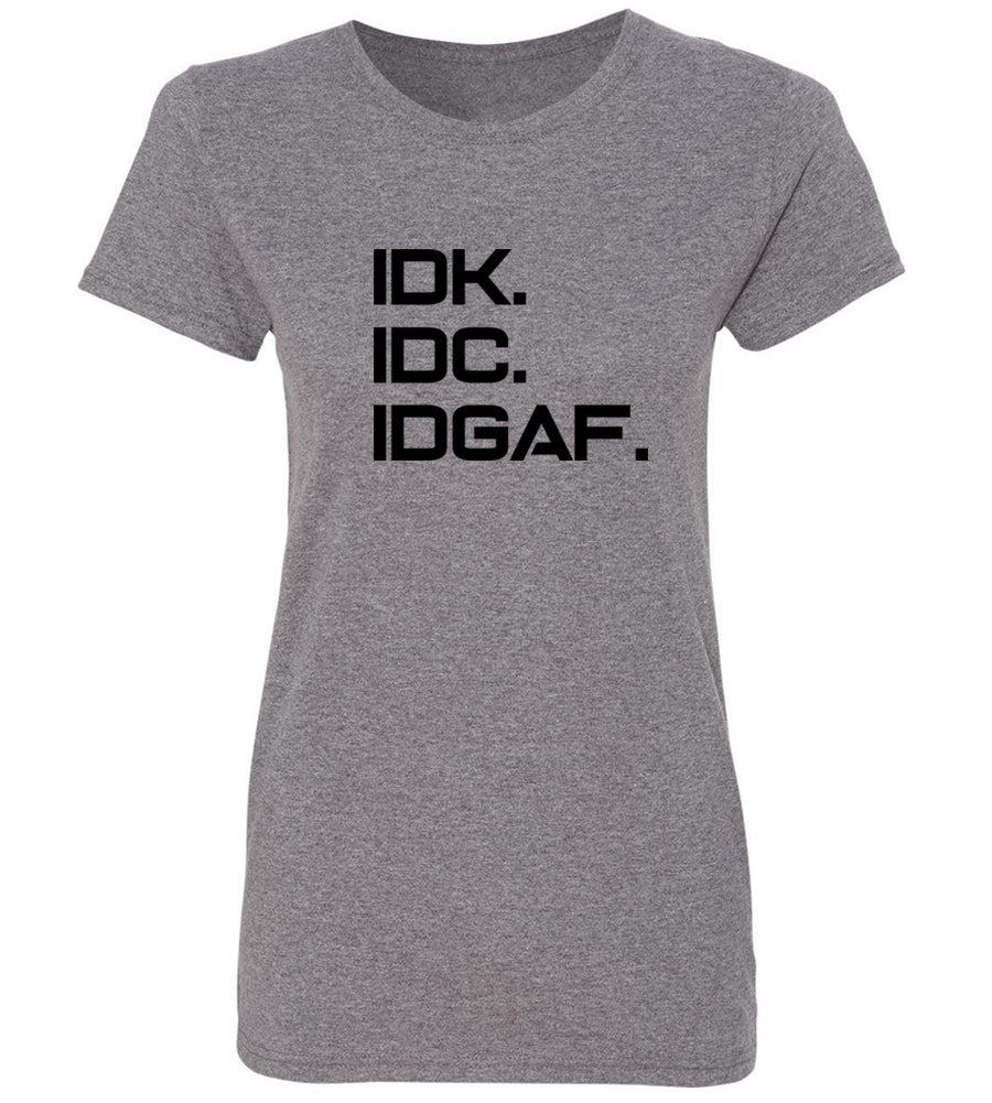 Women's IDK IDC IDGAF T-Shirt