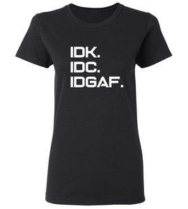 Women's IDK IDC IDGAF T-Shirt