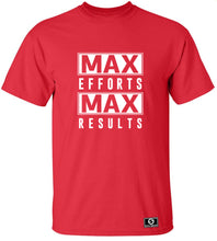 Load image into Gallery viewer, Max Efforts Max Results T-Shirt
