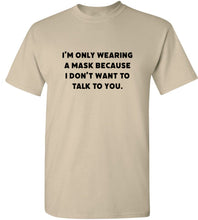 Load image into Gallery viewer, I Don&#39;t Want To Talk To You T-Shirt
