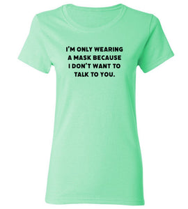 Women's I Don't Want To Talk To You T-Shirt