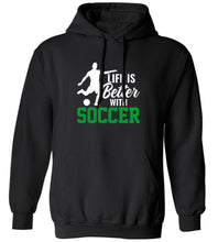 Load image into Gallery viewer, Life Is Better With Soccer Hoodie
