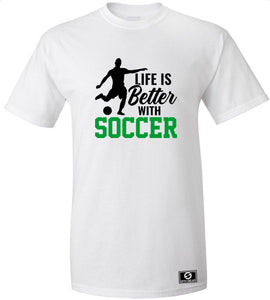 Life Is Better With Soccer T-Shirt