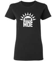 Load image into Gallery viewer, Women&#39;s Good Morning Moe T-Shirt
