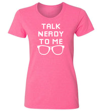 Load image into Gallery viewer, Women&#39;s Talk Nerdy To Me T-Shirt
