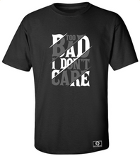 Load image into Gallery viewer, Too Bad I Don&#39;t Care T-Shirt
