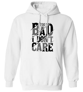 Too Bad I Don't Care Hoodie
