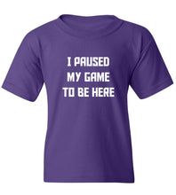 Load image into Gallery viewer, Kids I Paused My Game To Be Here T-Shirt
