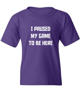 Kids I Paused My Game To Be Here T-Shirt