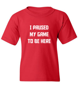 Kids I Paused My Game To Be Here T-Shirt