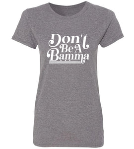 Women's Don't Be a Bamma T-Shirt