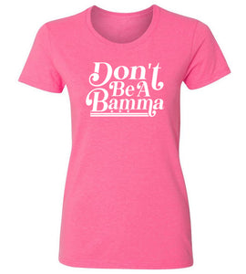 Women's Don't Be a Bamma T-Shirt
