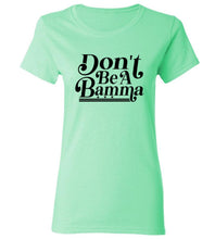 Load image into Gallery viewer, Women&#39;s Don&#39;t Be a Bamma T-Shirt
