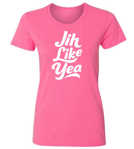 Women's Jih Like Yea T-Shirt